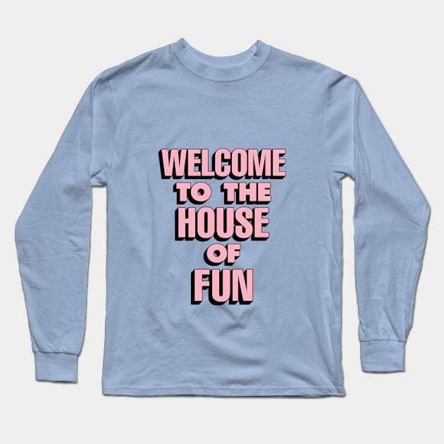 Welcome to the House of Fun by The Motivated Type in Sky Blue Pink and Black Long Sleeve T-Shirt by MotivatedType